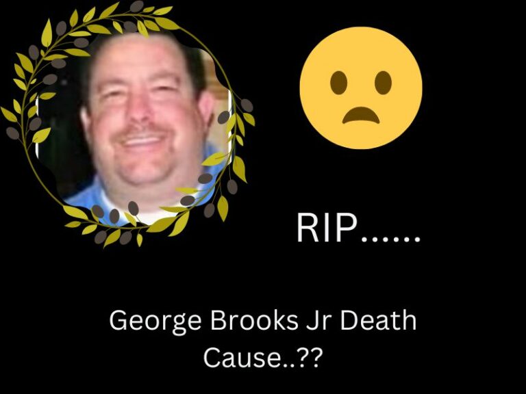 Who is George Brooks Jr Death Cause? Causes of death and personal details explained